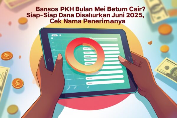 Bansos PKH Bulan Mei Belum Cair? Siap-Siap Dana Disalurkan Juni 2025, Cek Nama Penerimanya